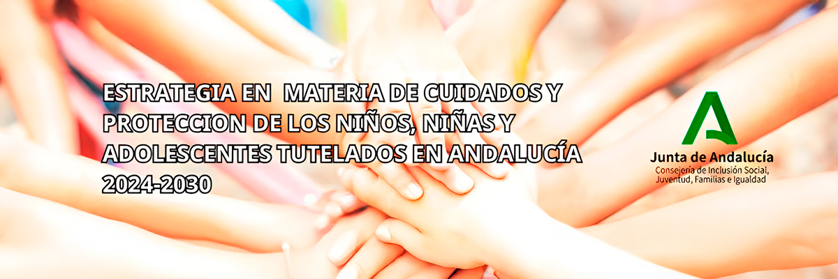 Estrategia en materia de cuidados y protección de los niños, niñas y adolescentes tutelados en Andalucía 2024-2030