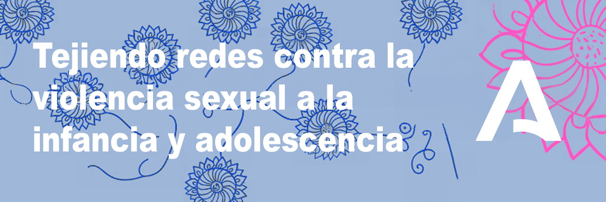 Tejiendo redes contra la violencia sexual a la infancia y adolescencia